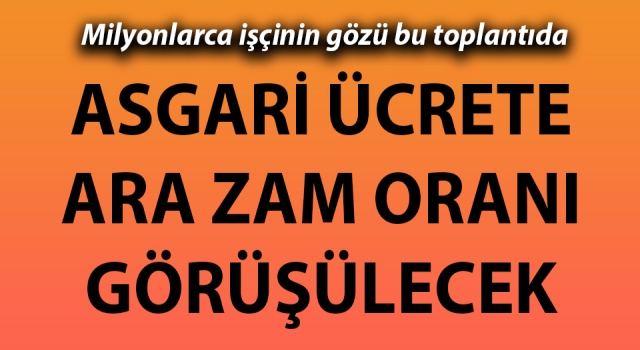 Asgari Ücret Tespit Komisyonu bugün toplanıyor