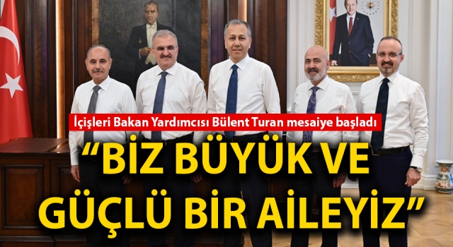 İçişleri Bakan Yardımcısı Turan mesaiye başladı