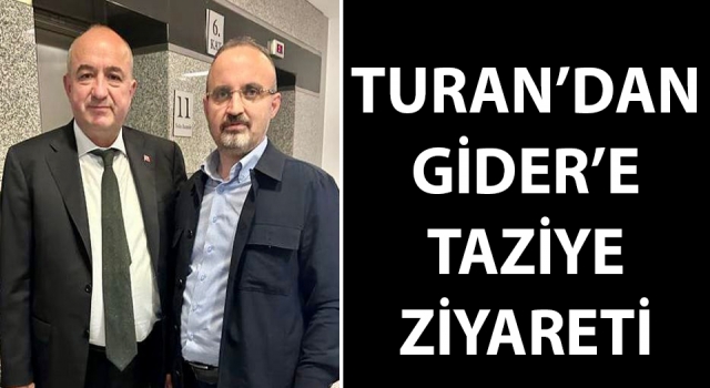 Turan’dan Gider’e taziye ziyareti