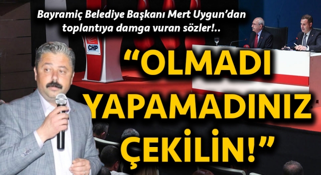 Başkan Uygun, Kılıçdaroğlu’nun yüzüne söyledi: “Olmadı, yapamadınız, çekilin!”