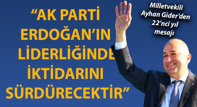 Ayhan Gider: “AK Parti, Erdoğan’ın liderliğinde iktidarını sürdürecektir”