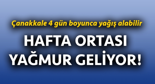 Çanakkale’ye hafta ortası yağış geliyor!