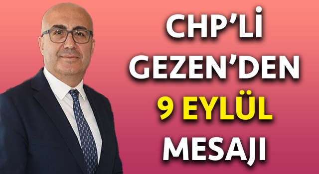 CHP’li Gezen’den 9 Eylül mesajı