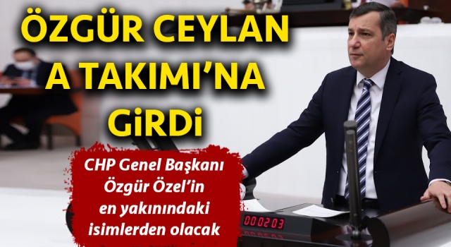 CHP’nin yeni A Takımı belli oldu: Özgür Ceylan listeye girdi