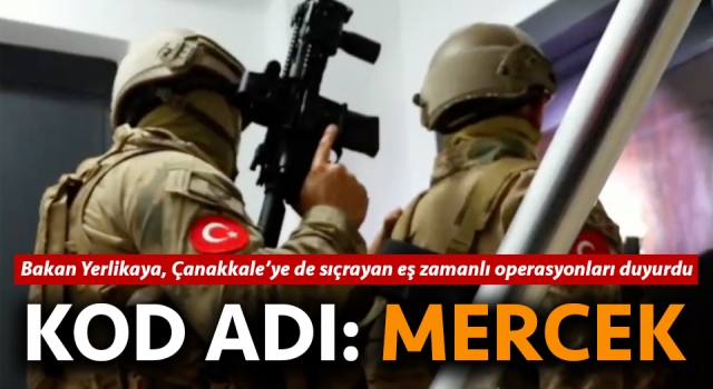 ‘Mercek Operasyonları’, Çanakkale’ye sıçradı!