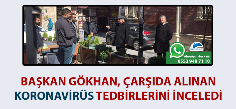 Başkan Gökhan çarşıda alınan koronavirüs tedbirlerini inceledi