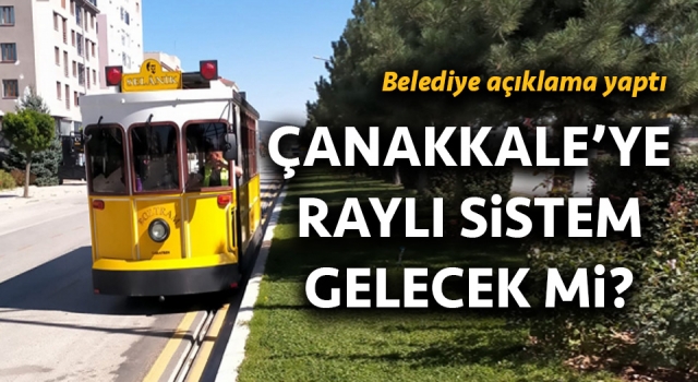 Çanakkale’ye raylı sistem gelecek mi? Belediye açıklama yaptı