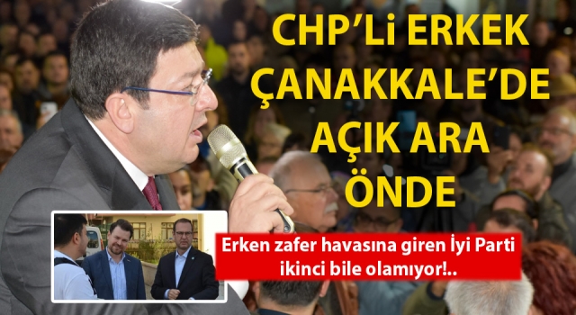 CHP'li Erkek, Çanakkale'de açık ara önde!