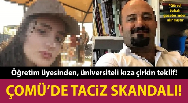 ÇOMÜ’de taciz skandalı: Öğretim üyesinden, üniversiteli kıza çirkin teklif!