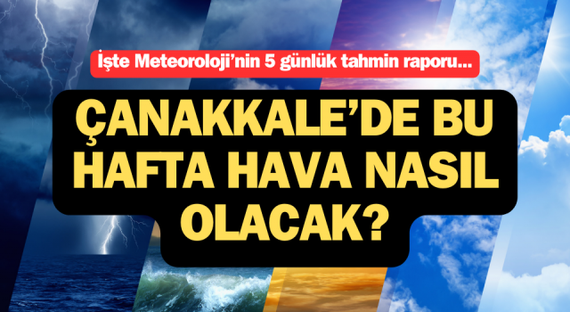 Çanakkale’de bu hafta hava nasıl olacak?