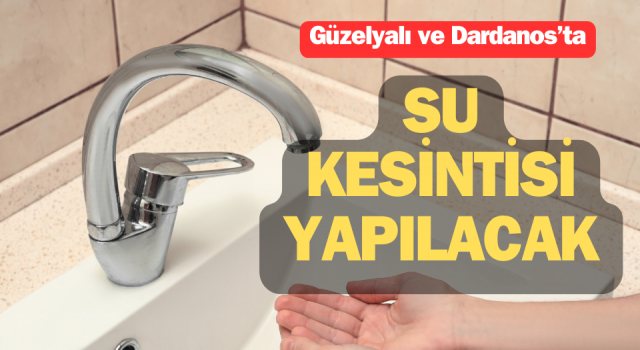 Güzelyalı ve Dardanos’ta su kesintisi yapılacak