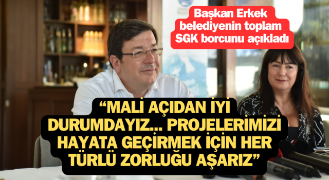 Başkan Erkek, Çanakkale Belediyesi’nin SGK borcunu açıkladı