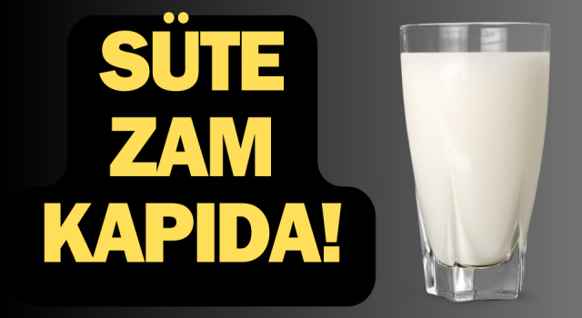 Süte zam kapıda!