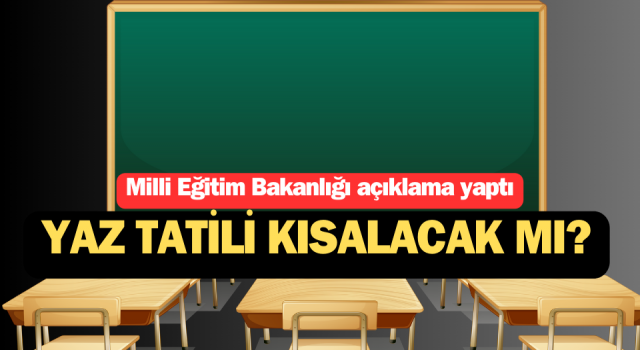 Yaz tatili kısalacak mı? Milli Eğitim Bakanlığı’ndan açıklama geldi