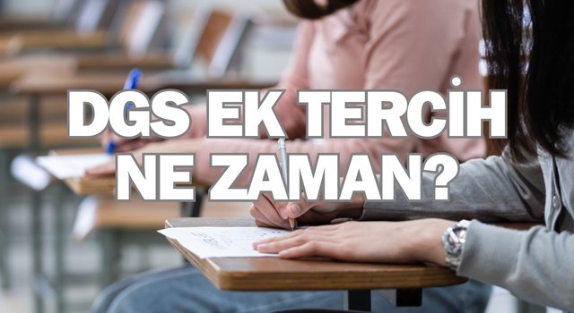 DGS ek tercih ne zaman 2024, bu yıl DGS ek tercih var mı? Ek tercih boş kontenjanlar açıklandı mı?