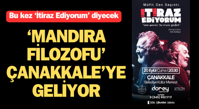 ‘Mandıra Filozofu’ Çanakkale’ye geliyor: Bu kez “İtiraz Ediyorum” diyecek