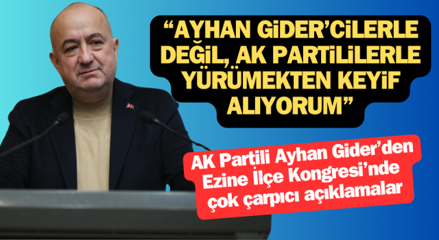 AK Partili Gider’den çarpıcı açıklamalar: “Ayhan Gider’cilerle değil, AK Partililerle yürümekten keyif alıyorum”