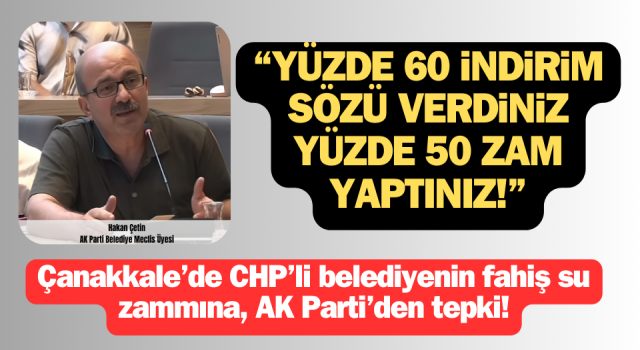 Çanakkale’de CHP’li belediyenin fahiş su zammına, AK Parti’den tepki!