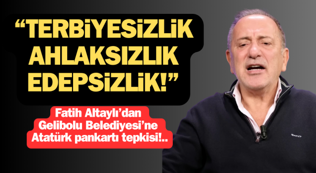 Fatih Altaylı’dan Gelibolu Belediyesi’ne Atatürk pankartı tepkisi: “Terbiyesizlik, ahlaksızlık, edepsizlik!”