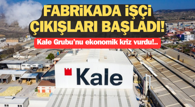 Kale Grubu’nu ekonomik kriz vurdu: Fabrikada işçi çıkışları başladı!