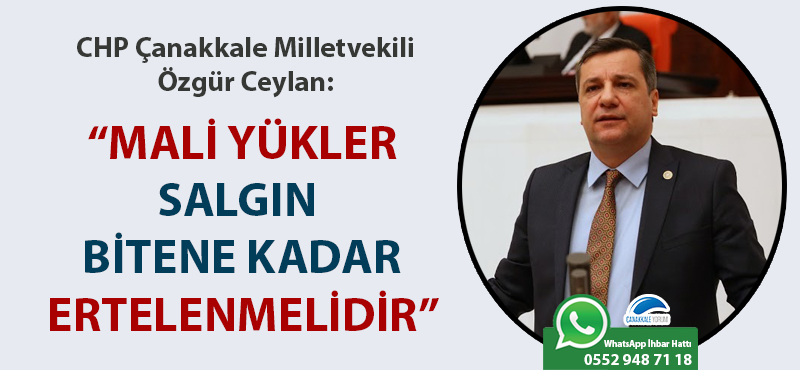 CHP'li Ceylan: "Mali yükler salgın bitene kadar ertelenmelidir"