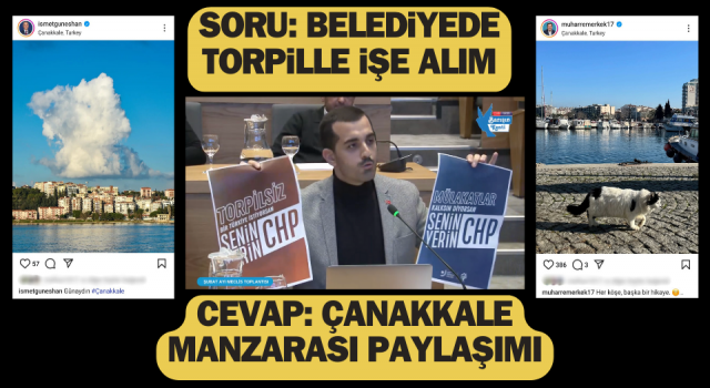 Soru ‘belediyede torpille işe alım’, cevap ‘Çanakkale manzarası paylaşımı’!