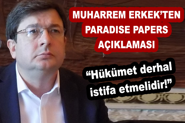 Muharrem Erkek: "Cumhurbaşkanı ve Başbakan vergi cennetlerinde şirket kurup, devlete vergi ödemekten kurtulmuşlar!"