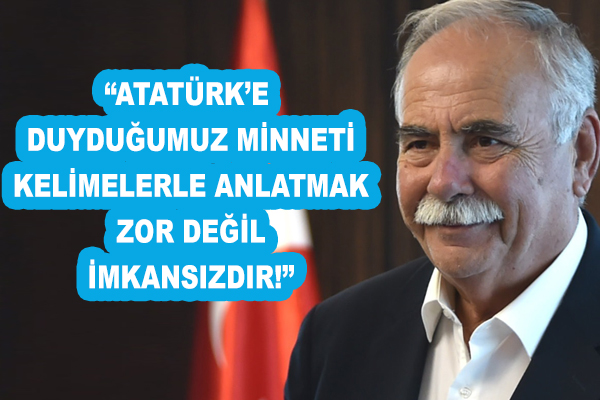 Ülgür Gökhan: "Atatürk'e duyduğumuz minneti kelimelerle anlatmak zor değil imkansızdır!"