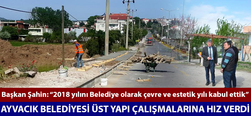 Ayvacık Belediyesi üst yapı çalışmalarına hız verdi