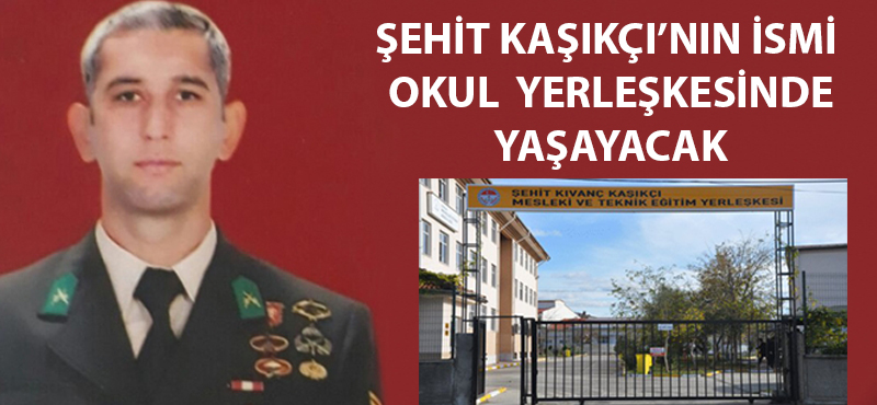 Şehit Kaşıkçı'nın ismi okul yerleşkesinde yaşayacak