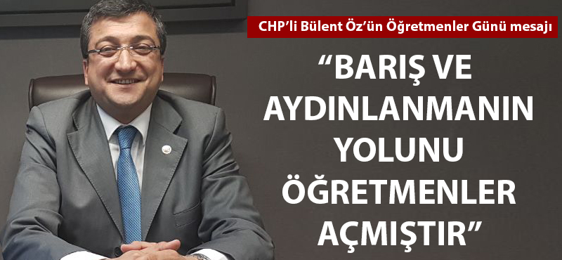 Bülent Öz: "Barışın ve aydınlanmanın yolunu öğretmenler açmıştır"