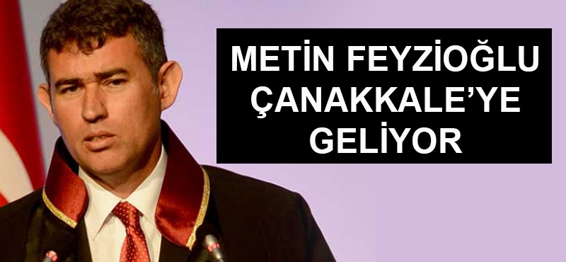 Metin Feyzioğlu Çanakkale'ye geliyor