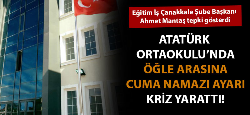 Atatürk Ortaokulu'nda öğle arasına "Cuma" ayarı kriz yarattı!