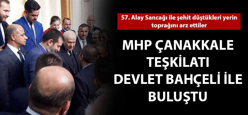 MHP Çanakkale Teşkilatı, Devlet Bahçeli ile buluştu