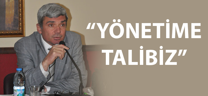 Prof. Dr. Türker Savaş: "Yönetime talibiz"