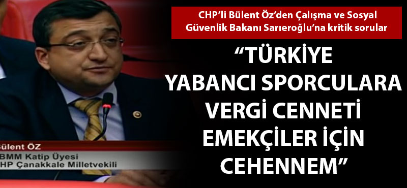 Bülent Öz: "Türkiye yabancı sporculara vergi cenneti, emekçiler için cehennem"