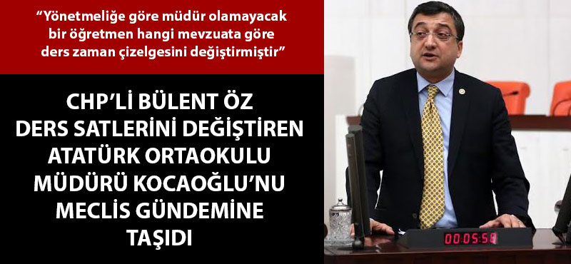 Bülent Öz: "Yönetmeliğe göre müdür olamayacak bir öğretmen, hangi mevzuata göre ders zaman çizelgesini değiştirmiştir?"