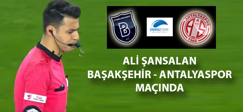 Ali Şansalan Başakşehir - Antalyaspor maçında