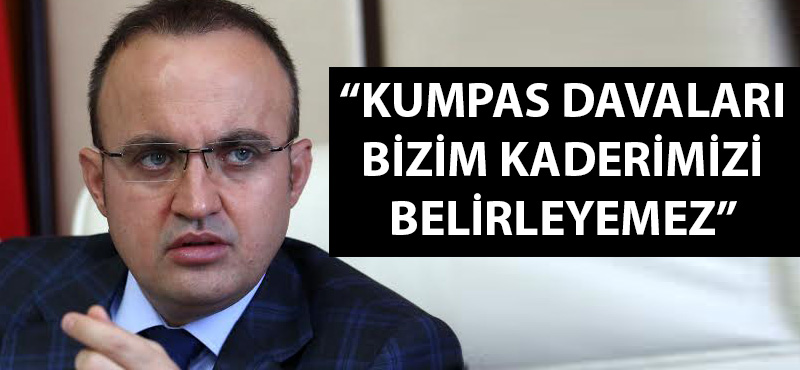 Bülent Turan: "Kumpas davaları bizim kaderimizi belirleyemez"