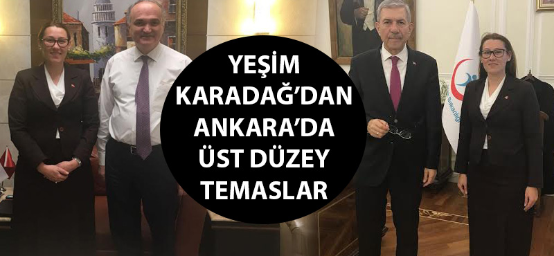 Yeşim Karadağ'dan Ankara'da üst düzey temaslar