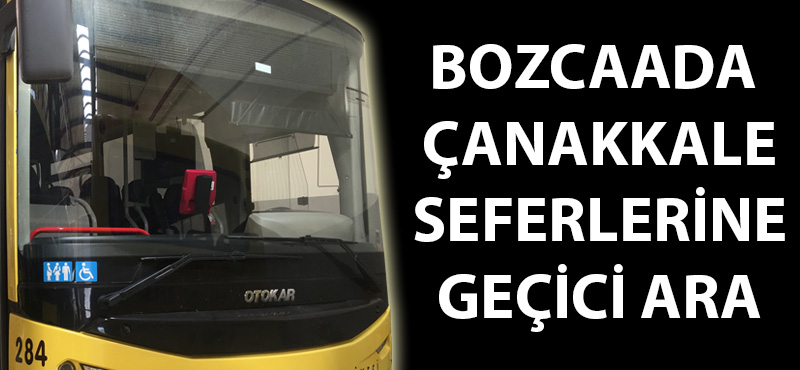 Bozcaada - Çanakkale seferlerine geçici ara