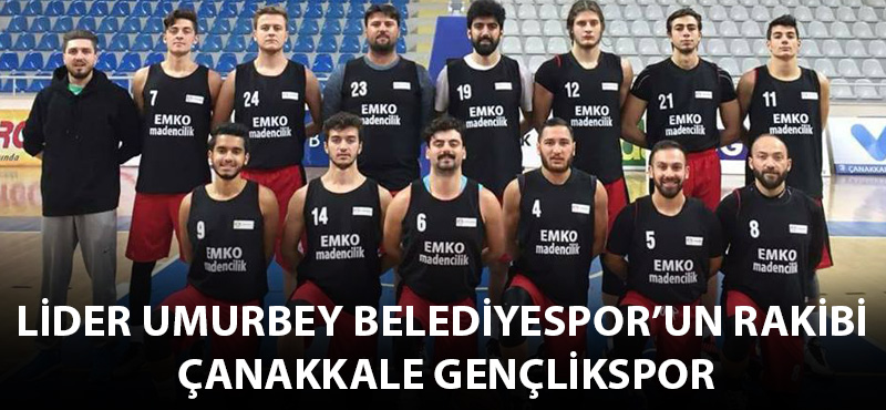 Lider Umurbey Belediyespor'un rakibi Çanakkale Gençlikspor