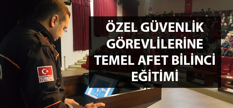 Özel güvenlik görevlilerine "Temel Afet Bilinci" eğitimi