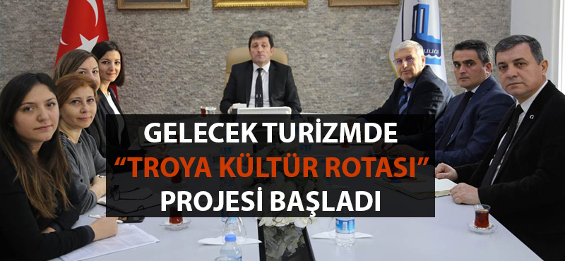 Gelecek Turizmde "Troya Kültür Rotası Projesi" başladı