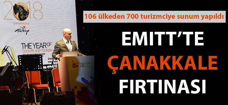 EMITT’te 106 ülkeden 700 turizmciye "Çanakkale" ve "2018 Troia Yılı" sunumu yapıldı