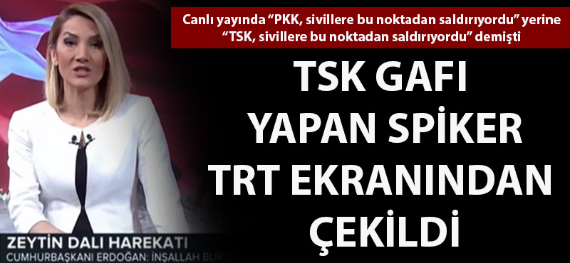 TSK gafı yapan spiker TRT ekranından çekildi