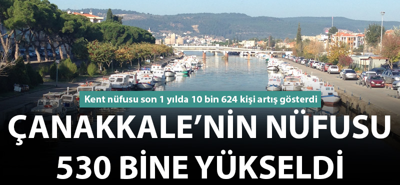 Çanakkale'nin nüfusu 530 bine yükseldi