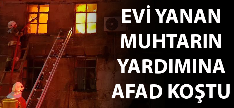 Evi yanan muhtarın yardımına AFAD koştu