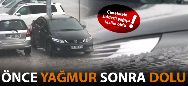 Çanakkale şiddetli yağışa teslim!