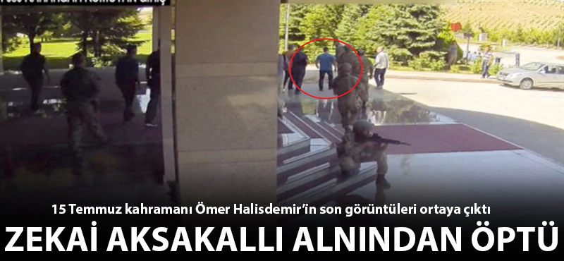 15 Temmuz Kahramanı Ömer Halisdemir'in son görüntüleri